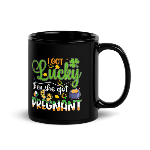 I Got Lucky Then She Got Pregnant Black Glossy Mug