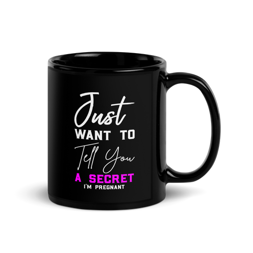 Just Want to Tell You A Secret I'm Pregnant Black Glossy Mug