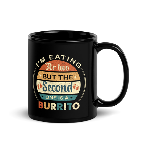 I'm Eating For Two But The Second One Is A Burrito Black Glossy Mug