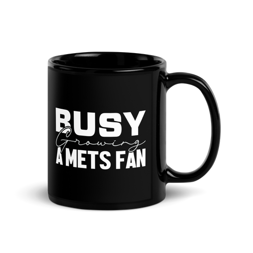 Busy growing A Mets Fan Black Glossy Mug