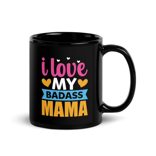 I Love My Badass Mama Black Glossy Mug