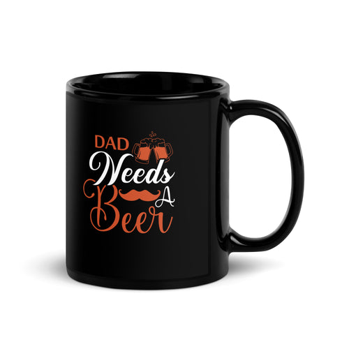 Dad Needs A Beer Black Glossy Mug