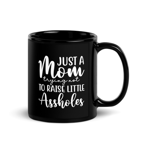 Just A Mom Trying Not To Raise Little Assholes Black Glossy Mug