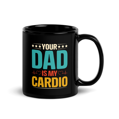 Your Dad Is My Cardio Black Glossy Mug