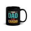 Your Dad Is My Cardio Black Glossy Mug