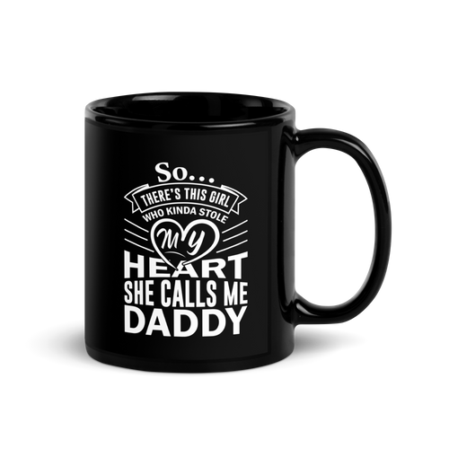 There is This Girl Who Kinda Stole my Heart She Calls Me Daddy Black Glossy Mug