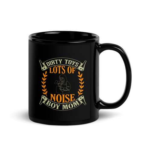 Dirty Toys & Lots Of Noise Boy Mom 2 Black Glossy Mug