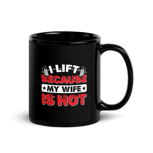 I Lift Because My Wife Is Hot Black Glossy Mug