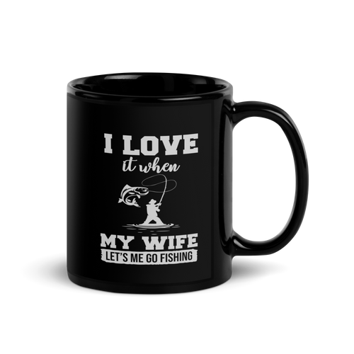 I Love It When My Wife Let's Me Go Fishing Black Glossy Mug