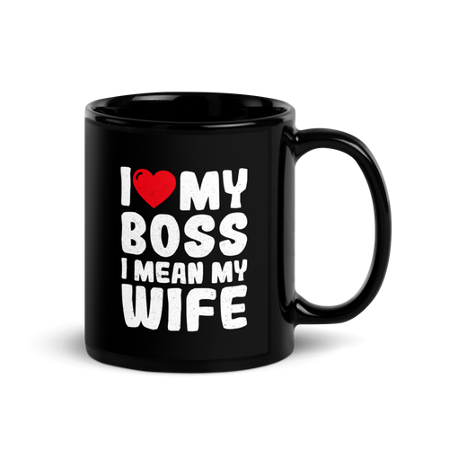 I Love My Boss I Mean My Wife Black Glossy Mug