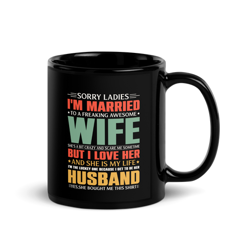 Sorry Ladies I'm Married To A Freaking Awesome Wife Black Glossy Mug