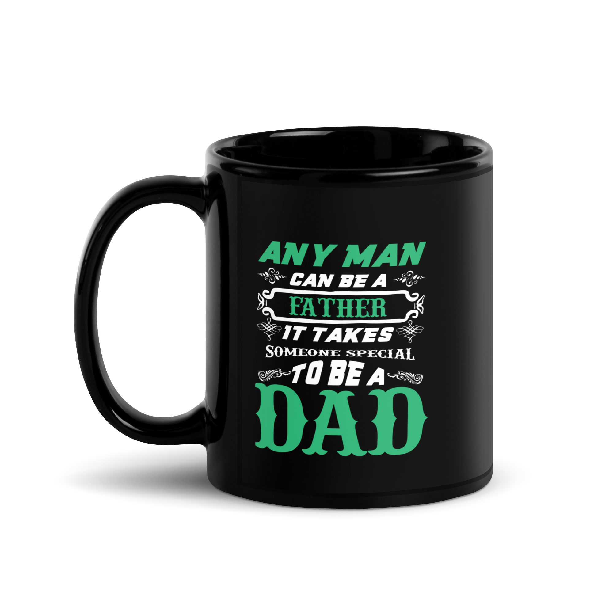 Any Man Can Be A Father It Takes Someone Special To Be A Dad Black Glossy Mug