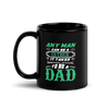 Any Man Can Be A Father It Takes Someone Special To Be A Dad Black Glossy Mug