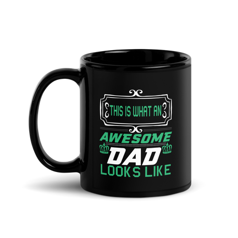 This Is What An Awesome Dad Looks Like Black Glossy Mug