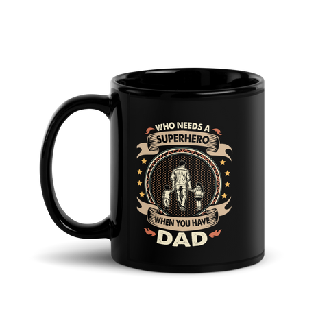 Who Needs A Superhero When You Have Dad Black Glossy Mug