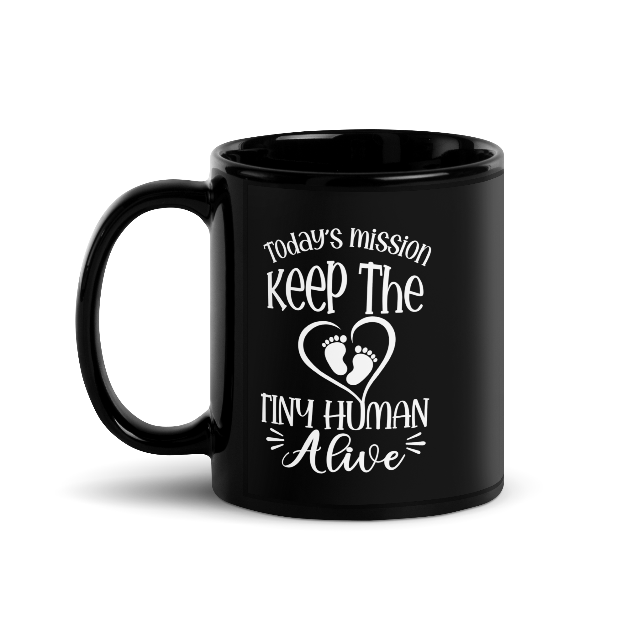 Today's Mission Keep The Tiny Human Alive Black Glossy Mug