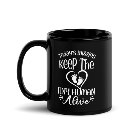 Today's Mission Keep The Tiny Human Alive Black Glossy Mug