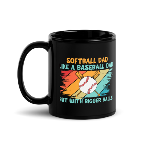 Softball Dad Like A Baseball Dad But With Bigger Balls Black Glossy Mug