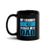 My Favorite Doctor Calls Me Dad Black Glossy Mug