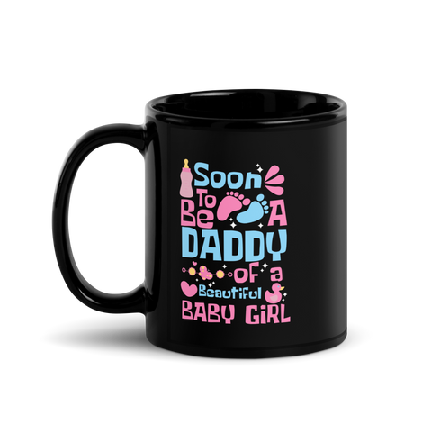 Soon To Be A Daddy Of A Beautiful Baby Girl Black Glossy Mug