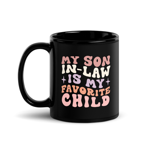 My Son-In-Law Is My Favorite Child Black Glossy Mug