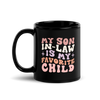 My Son-In-Law Is My Favorite Child Black Glossy Mug