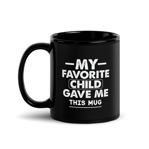 My Favorite Child Gave Me This Mug Black Glossy Mug