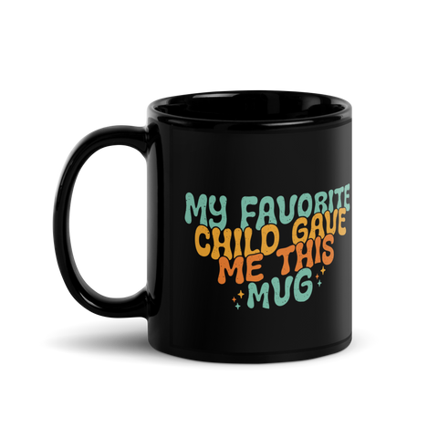 My Favorite Child Gave Me This Mug Black Glossy Mug