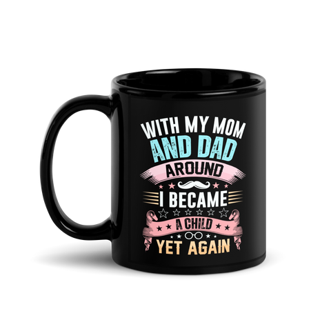 With My Mom And Dad Around I Became A Child Yet Again Black Glossy Mug