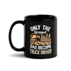 Only The Strongest Dad Become Truck Driver Black Glossy Mug