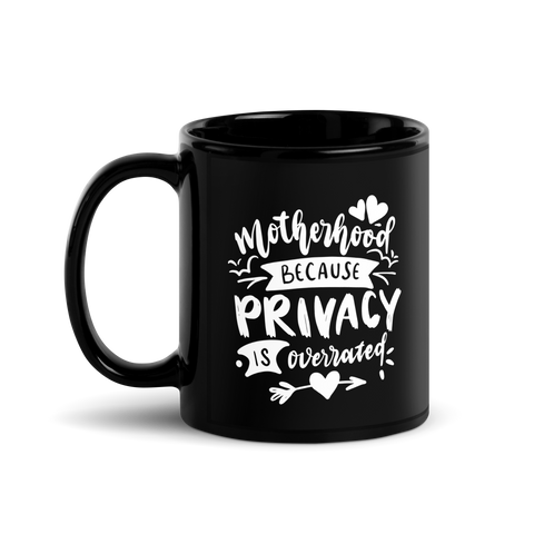 Motherhood Because Privacy Is Overrated Black Glossy Mug