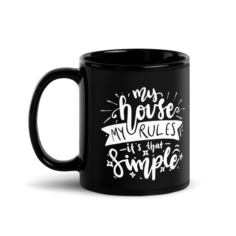 My House My Rules It's That Simple Black Glossy Mug