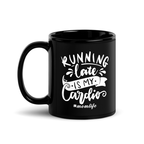 Running Late Is My Cardio Black Glossy Mug