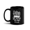 Sorry Did i Just Roll My Eyes Out Load? Black Glossy Mug