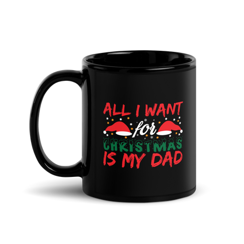 All I Want For Christmas Is My Dad Black Glossy Mug