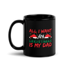 All I Want For Christmas Is My Dad Black Glossy Mug