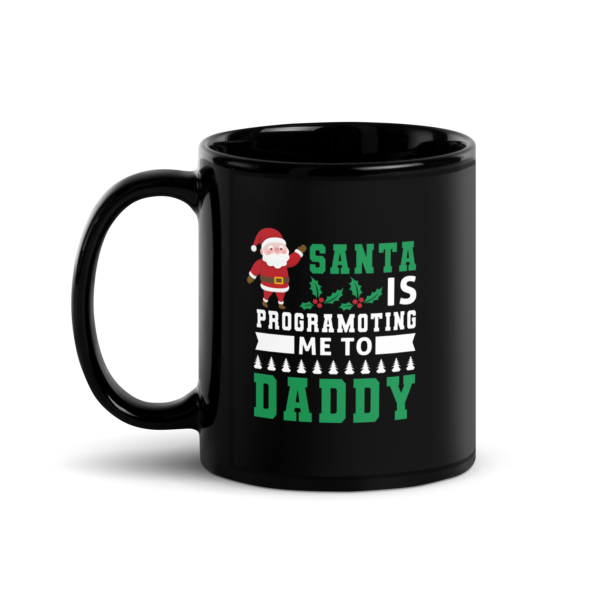 Santa Is Programoting Me To Daddy Black Glossy Mug