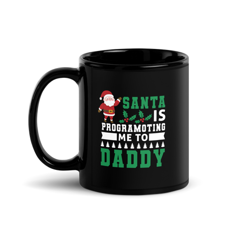 Santa Is Programoting Me To Daddy Black Glossy Mug