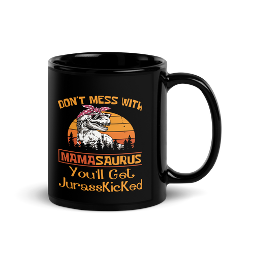 Don't Mess With Mamasaurus You'll Get Jurasskicked Black Glossy Mug