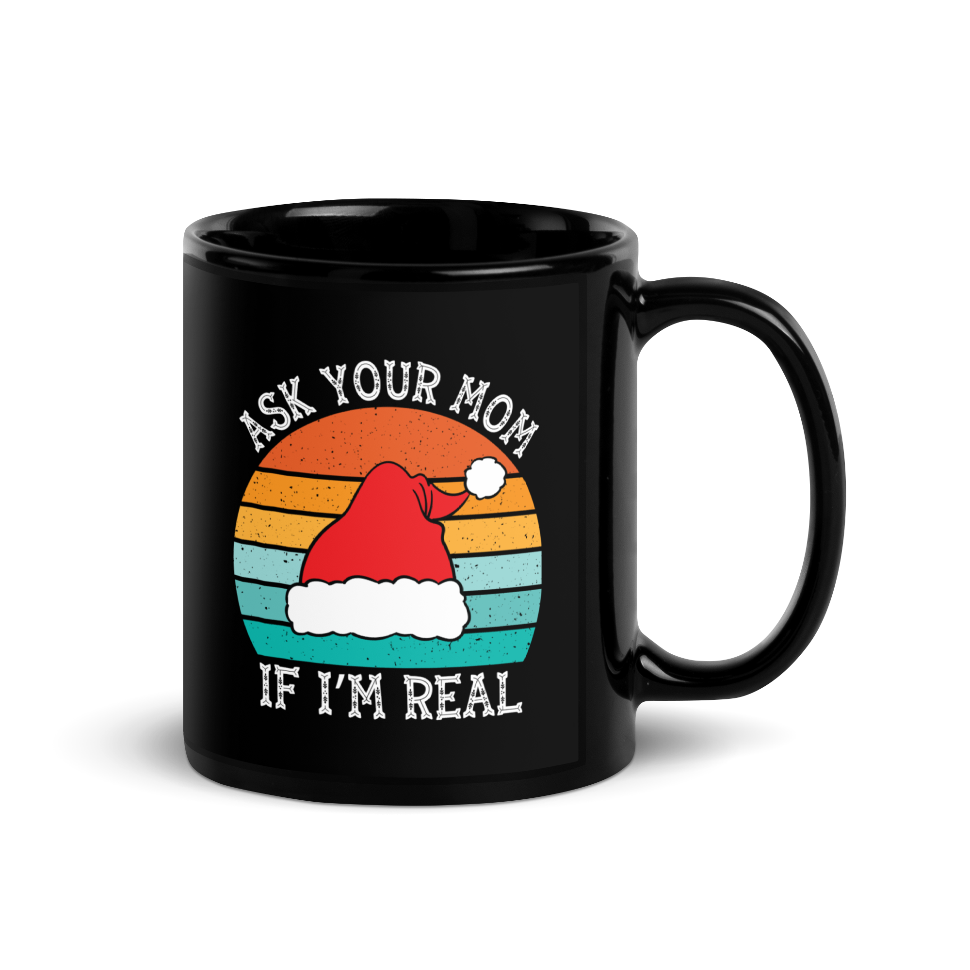 Ask Your Mom, If I'm Real Black Glossy Mug