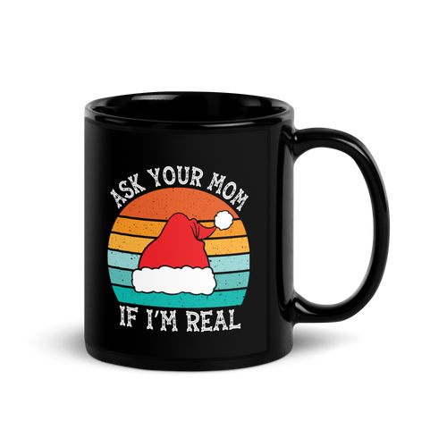 Ask Your Mom, If I'm Real Black Glossy Mug