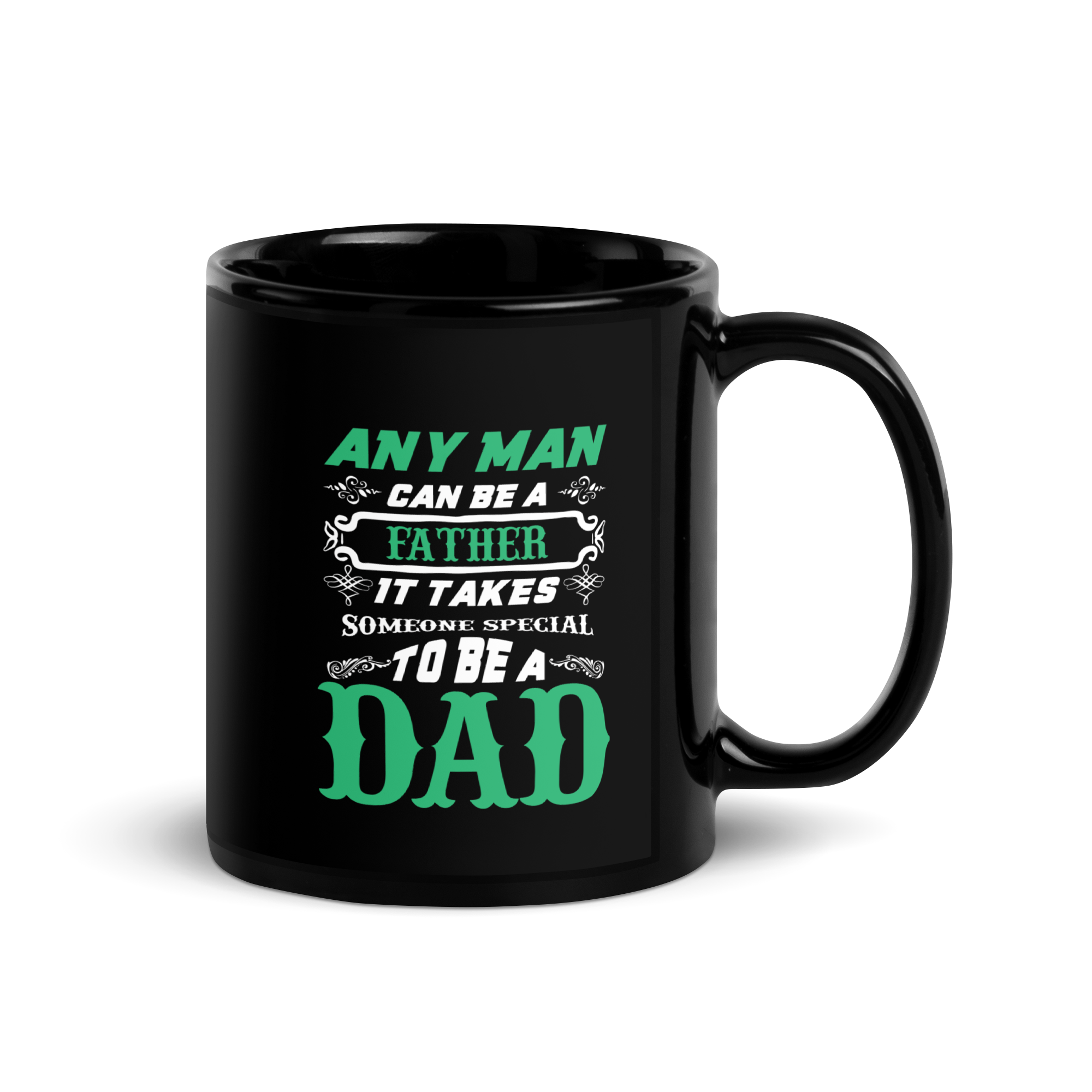 Any Man Can Be A Father It Takes Someone Special To Be A Dad Black Glossy Mug