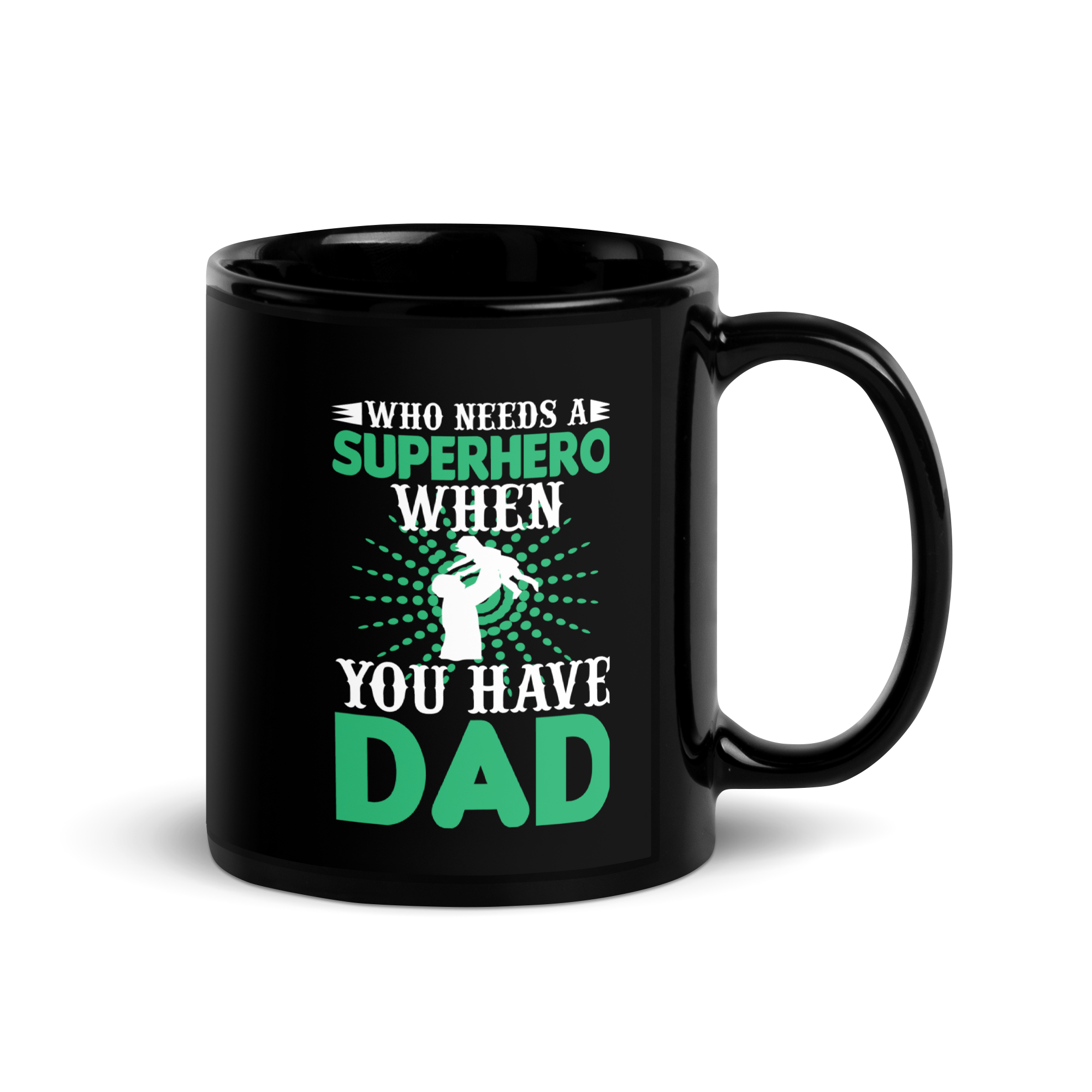 who Needs A Superhero When You Have Dad  Black Glossy Mug