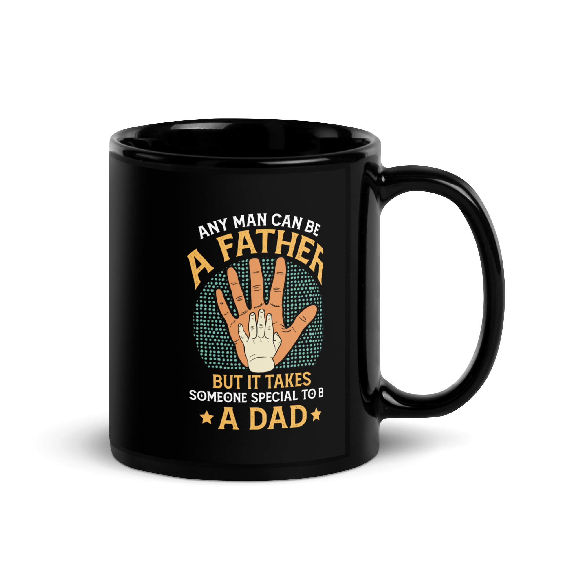 Any Man Can Be A Father But It Takes Someone Special To Be A Dad Black Glossy Mug