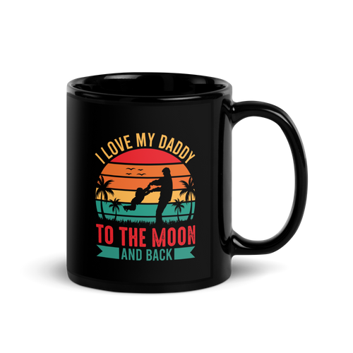 I Love My Daddy To The Moon And Back Black Glossy Mug