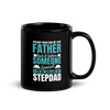 Any Man Can Be A Father But It Takes Someone Special To Be Called A Stepdad Black Glossy Mug