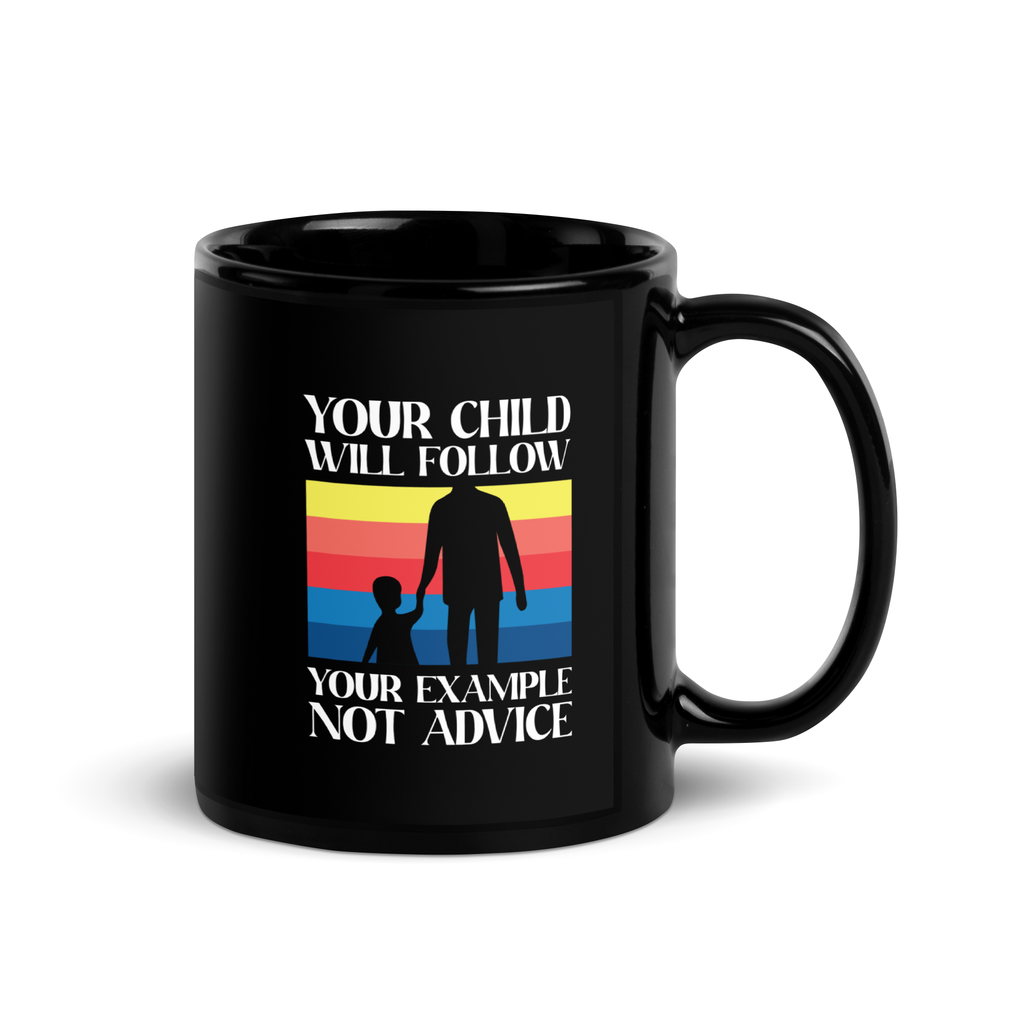 Your Child Will Follow Your Example Not Advice Black Glossy Mug