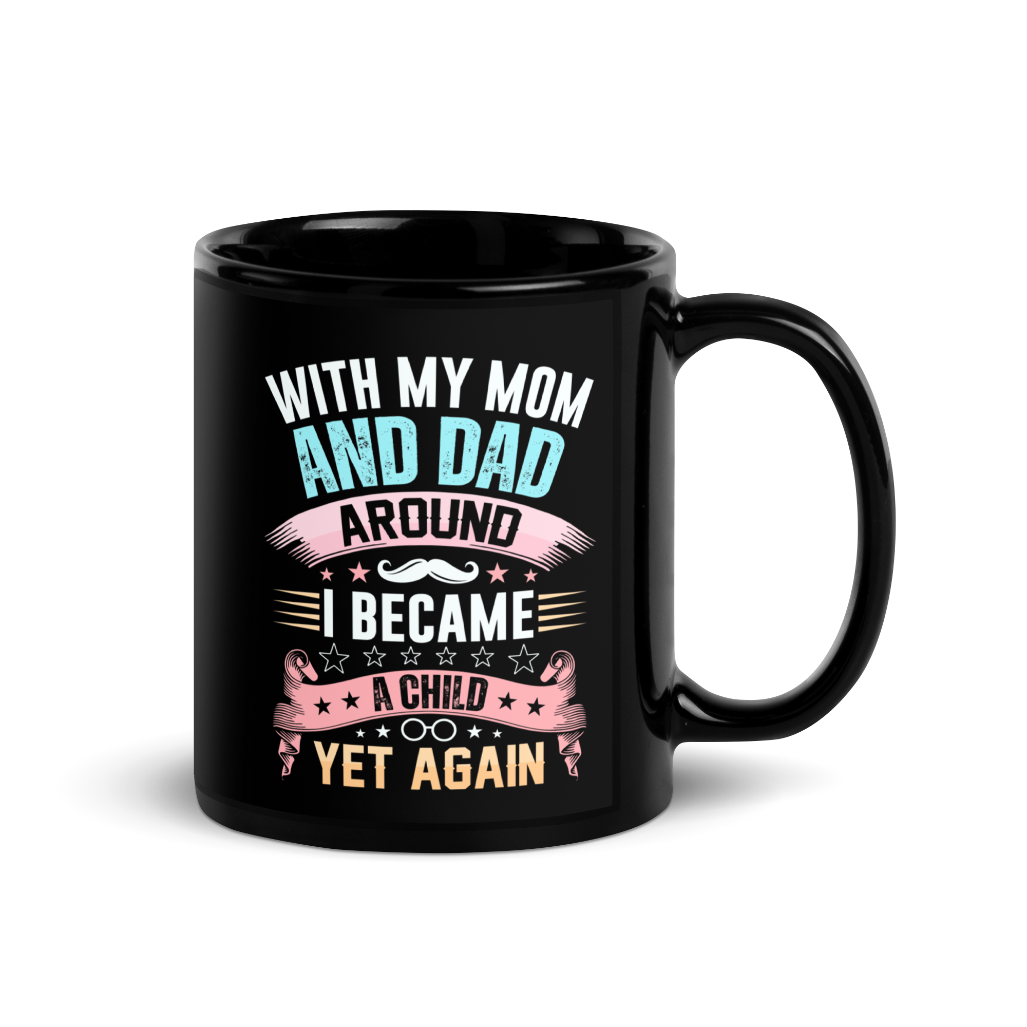 With My Mom And Dad Around I Became A Child Yet Again Black Glossy Mug