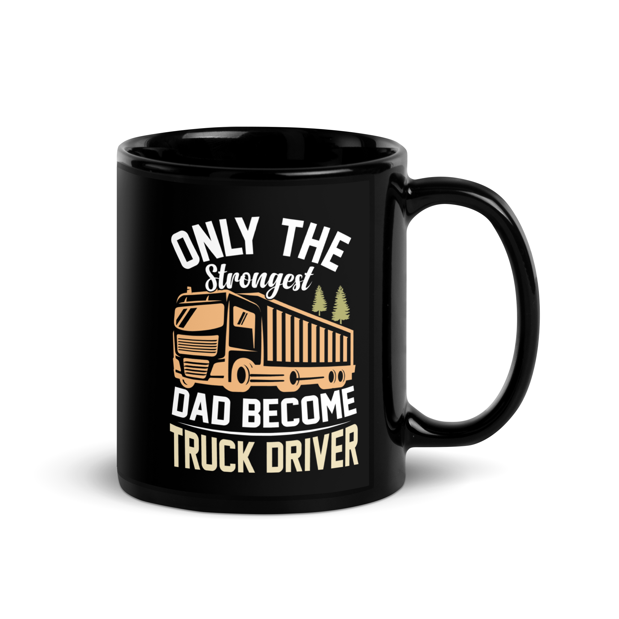 Only The Strongest Dad Become Truck Driver Black Glossy Mug