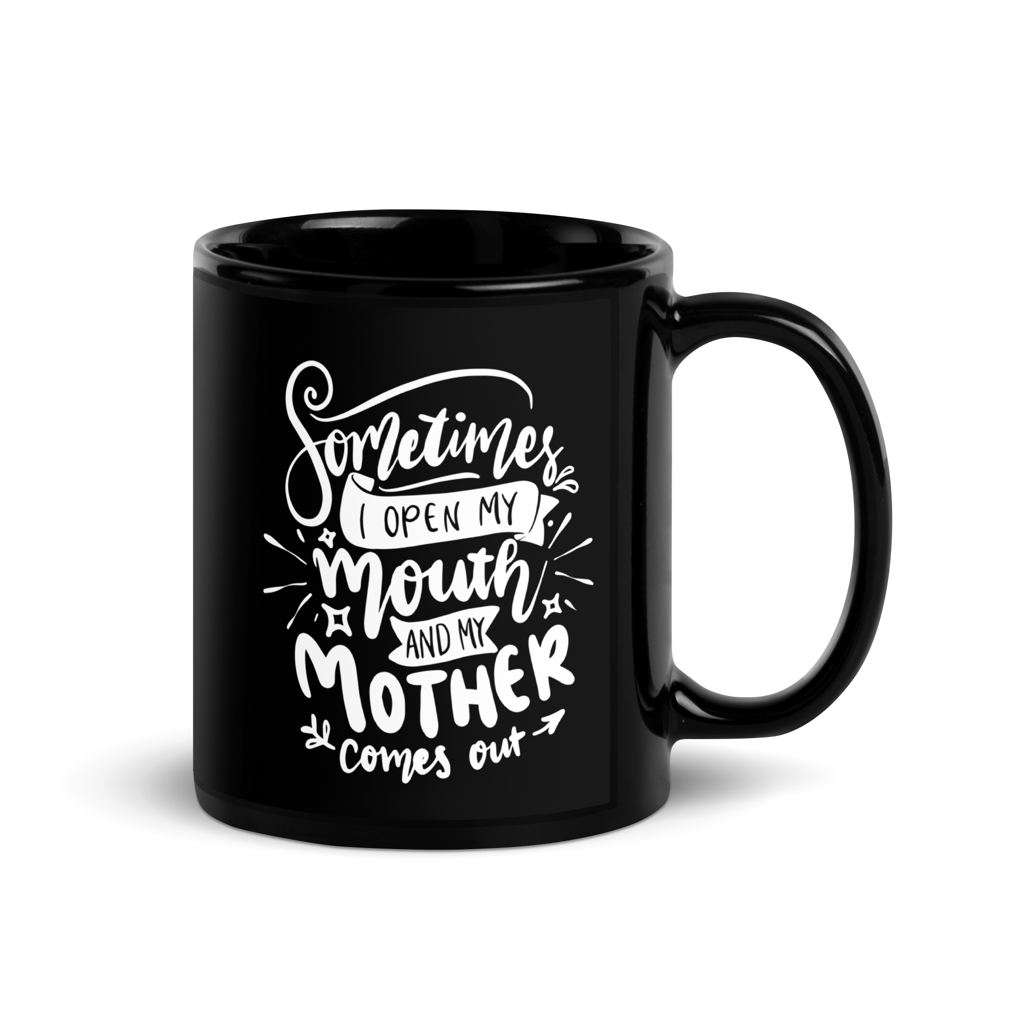 Sometimes I Open My Mouth And My Mother Comes Out Black Glossy Mug